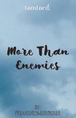 More Than Enemies {TomTord}