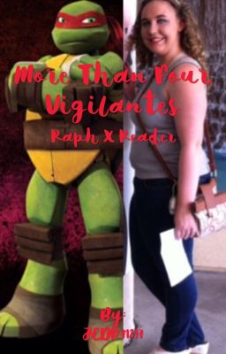 More Than Four Vigilantes (Raph X Reader)