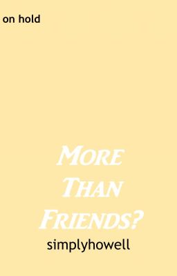 More than Friends? [ON HOLD]