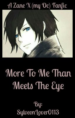 More  to me than Meets the eye. (A Zane X my oc)