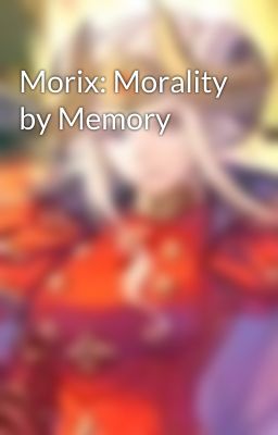 Morix: Morality by Memory