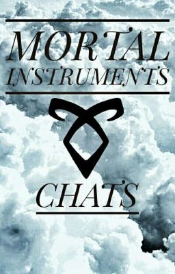 Mortal Instruments {CHATS}