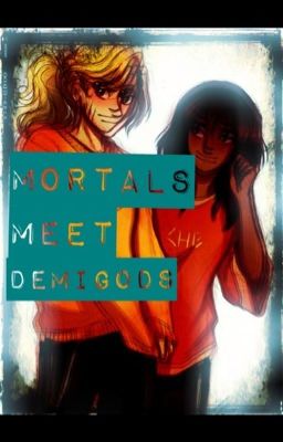 Mortals Meet Demigods