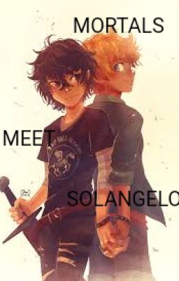 Mortals meet Solangelo{ON HIATUS}