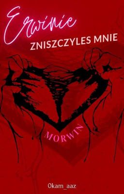 Morwin: Erwinie, Zniszczyłeś Mnie