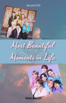 Most beautiful moments in life - Recueil d'OS