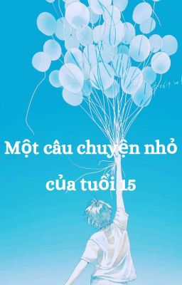 Một câu chuyện nhỏ của tuổi 15.