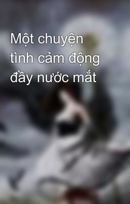 Một chuyện tình cảm động đầy nước mắt