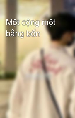 Một cộng một bằng bốn