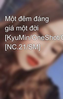 Một đêm đáng giá một đời [KyuMin/OneShot/Completed] [NC.21/SM]