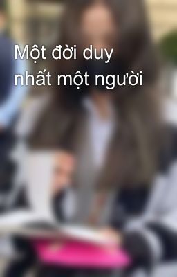 Một đời duy nhất một người 