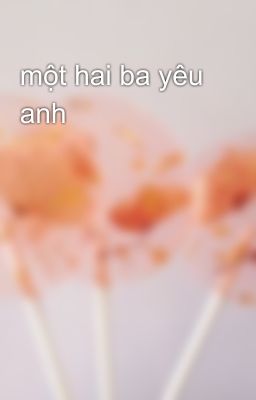 một hai ba yêu anh