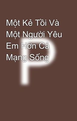 Một Kẻ Tồi Và Một Người Yêu Em Hơn Cả Mạng Sống