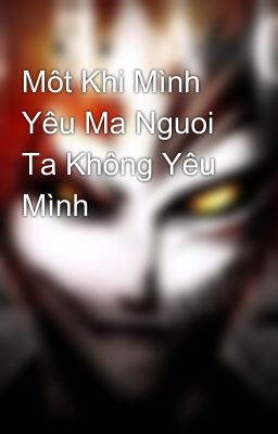 Môt Khi Mình Yêu Ma Nguoi Ta Không Yêu Mình