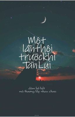 Một Lần Thôi Trước Khi Tàn Lụi.[Gil&Miu]