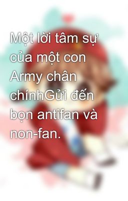 Một lời tâm sự của một con Army chân chínhGửi đến bọn antifan và non-fan.