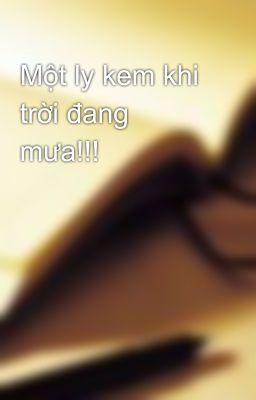 Một ly kem khi trời đang mưa!!!