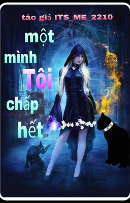 Một Mình Tôi Chấp Hết (nữ phụ văn, NP, Full )