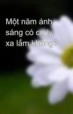 Một năm ánh sáng có cự ly xa lắm không?