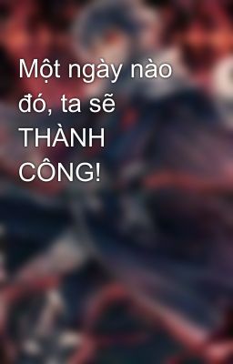 Một ngày nào đó, ta sẽ THÀNH CÔNG!