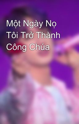 Một Ngày Nọ Tôi Trở Thành Công Chúa