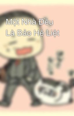 Một Nhà Đều Là Bảo Hệ Liệt