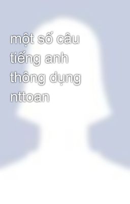 một số câu tiếng anh thông dụng nttoan