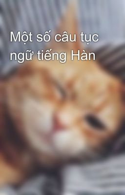 Một số câu tục ngữ tiếng Hàn