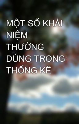 MỘT SỐ KHÁI NIỆM THƯỜNG DÙNG TRONG THỐNG KÊ