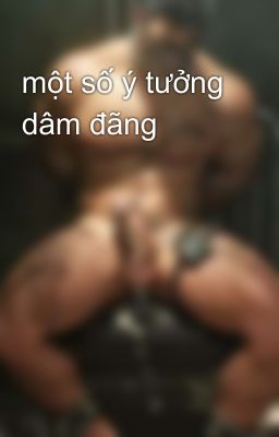 một số ý tưởng dâm đãng 