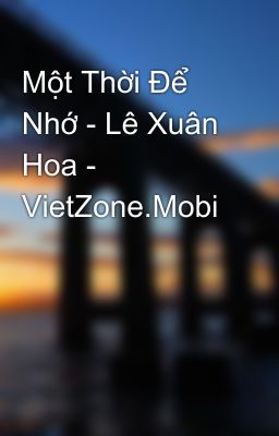 Một Thời Ðể Nhớ - Lê Xuân Hoa - VietZone.Mobi