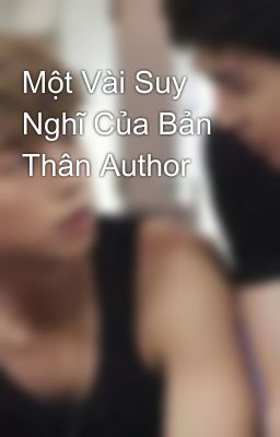 Một Vài Suy Nghĩ Của Bản Thân Author