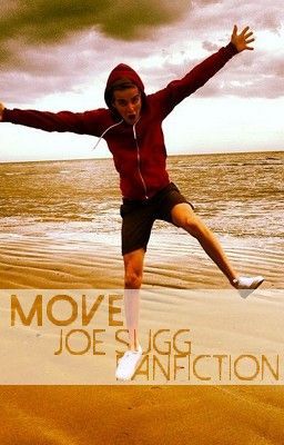 Move - Joe Sugg Fanfiction