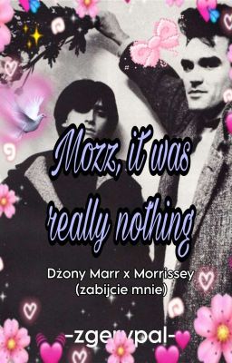 Mozz, it was really nothing • Johnny x Morrissey