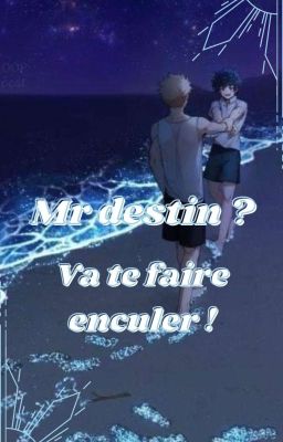 Mr Destin ? Va Te Faire Enculer ! [ Bakudeku] En Pause