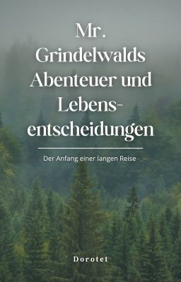 Mr. Grindelwalds Abenteuer und Lebensentscheidungen