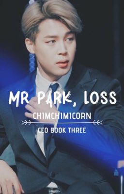 Mr Park, Loss ||Book 3 of CEO || PJM || ✔