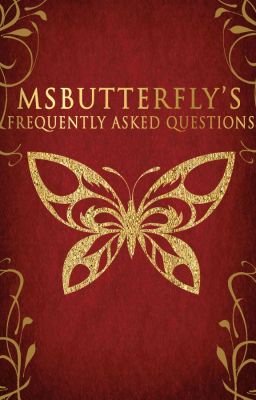 MsButterfly's Frequently Asked Questions