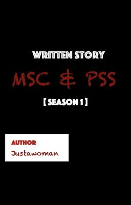 MSC & PSS [Season 1] | Written Story By Justawoman