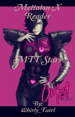 MTT Stars (Mettaton x Reader)