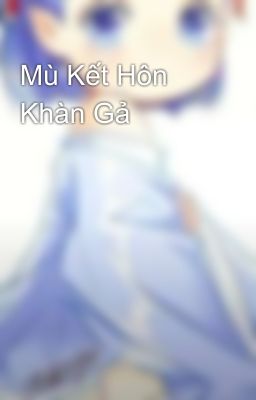 Mù Kết Hôn Khàn Gả