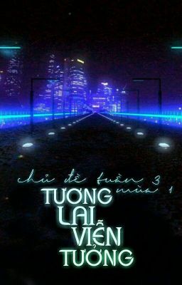 [ Mùa 1 - Tuần 3 ] Tương lai - Viễn tưởng 