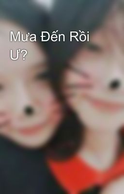 Mưa Đến Rồi Ư?