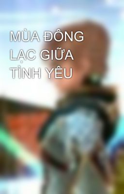 MÙA ĐÔNG LẠC GIỮA TÌNH YÊU