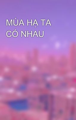 MÙA HẠ TA CÓ NHAU