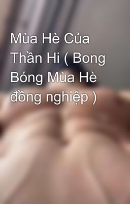 Mùa Hè Của Thần Hi ( Bong Bóng Mùa Hè đồng nghiệp )