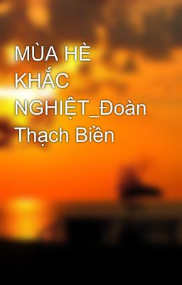 MÙA HÈ KHẮC NGHIỆT_Đoàn Thạch Biền