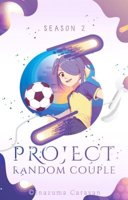 [MÙA II] RANDOM COUPLE PROJECT - INAZUMA CARAVAN'S PROJECT