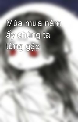 Mùa mưa năm ấy chúng ta từng gặp