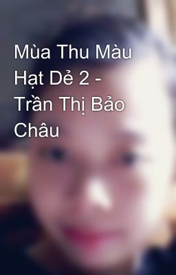 Mùa Thu Màu Hạt Dẻ 2 - Trần Thị Bảo Châu